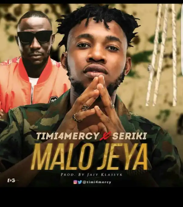 Timi4Mercy - Malo Jeya Ft. Seriki